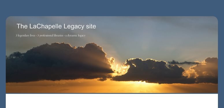 The LaChapelle Legacy site - 3 legendary lives - 3 professional libraries - a dynamic legacy